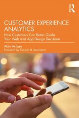 Customer Experience Analytics: How Customers Can Better Guide Your Web and App Design Decisions cena un informācija | Ekonomikas grāmatas | 220.lv