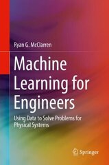 Machine Learning for Engineers: Using data to solve problems for physical systems 1st ed. 2021 cena un informācija | Sociālo zinātņu grāmatas | 220.lv