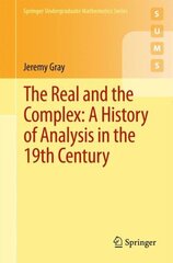 Real and the Complex: A History of Analysis in the 19th Century 2015 1st ed. 2015 cena un informācija | Ekonomikas grāmatas | 220.lv