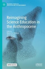 Reimagining Science Education in the Anthropocene 1st ed. 2022 cena un informācija | Sociālo zinātņu grāmatas | 220.lv