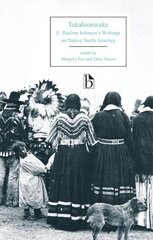 Tekahionwake: E. Pauline Johnson's Writings on Native North America цена и информация | Исторические книги | 220.lv