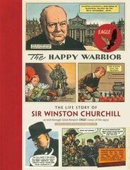 Happy Warrior: The Life Story of Sir Winston Churchill as Told Through the Eagle Comic of the 1950's cena un informācija | Fantāzija, fantastikas grāmatas | 220.lv