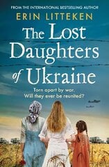 Lost Daughters of Ukraine: A BRAND NEW heartbreaking WW2 historical novel inspired by a true story for 2023 - From the bestselling author of The Memory Keeper of Kyiv. цена и информация | Фантастика, фэнтези | 220.lv