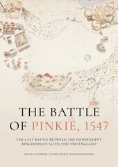 Battle of Pinkie, 1547: The Last Battle Between the Independent Kingdoms of Scotland and England цена и информация | Исторические книги | 220.lv