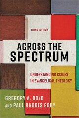 Across the Spectrum - Understanding Issues in Evangelical Theology: Understanding Issues in Evangelical Theology 3rd Edition cena un informācija | Garīgā literatūra | 220.lv