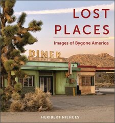 Lost Places: Images of Bygone America cena un informācija | Grāmatas par fotografēšanu | 220.lv