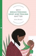 Why Breastfeeding Grief and Trauma Matter цена и информация | Самоучители | 220.lv