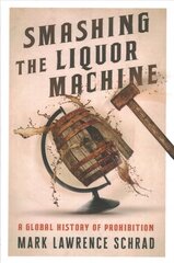 Smashing the Liquor Machine: A Global History of Prohibition cena un informācija | Vēstures grāmatas | 220.lv