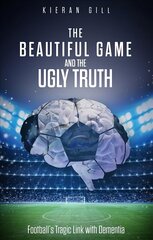 Beautiful Game and the Ugly Truth: Football's Tragic Link with Dementia cena un informācija | Grāmatas par veselīgu dzīvesveidu un uzturu | 220.lv