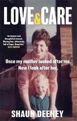 Love and Care: 'A superbly honest memoir about the unbreakable bonds of family, the cruelty   of passing time and a love that never dies.' Tony Parsons цена и информация | Самоучители | 220.lv