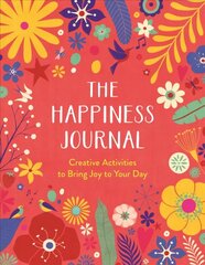 Happiness Journal: Creative Activities to Bring Joy to Your Day цена и информация | Книги о питании и здоровом образе жизни | 220.lv