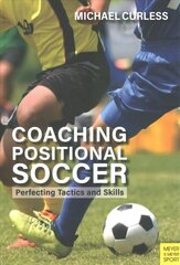 Coaching Positional Soccer: Perfecting Tactics and Skills цена и информация | Книги о питании и здоровом образе жизни | 220.lv