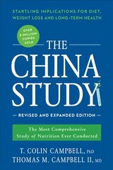 China Study: Revised and Expanded Edition: The Most Comprehensive Study of Nutrition Ever Conducted and the Startling Implications for Diet, Weight Loss, and Long-Term Health Revised Edition cena un informācija | Pašpalīdzības grāmatas | 220.lv