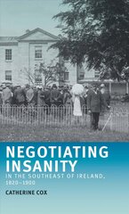 Negotiating Insanity in the Southeast of Ireland, 1820-1900 цена и информация | Исторические книги | 220.lv