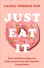Just Eat It: How Intuitive Eating Can Help You... cena un informācija | Pašpalīdzības grāmatas | 220.lv