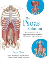 Psoas Solution: The Practitioner's Guide to Rehabilitation, Corrective Exercise, and Training for Improved Function cena un informācija | Pašpalīdzības grāmatas | 220.lv