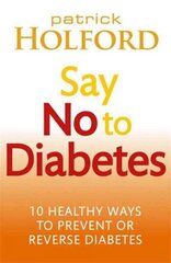 Say No To Diabetes: 10 Secrets to Preventing and Reversing Diabetes Digital original цена и информация | Самоучители | 220.lv