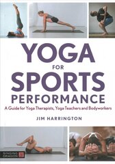 Yoga for Sports Performance: A Guide for Yoga Therapists, Yoga Teachers and Bodyworkers cena un informācija | Pašpalīdzības grāmatas | 220.lv