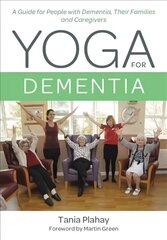 Yoga for Dementia: A Guide for People with Dementia, Their Families and Caregivers cena un informācija | Pašpalīdzības grāmatas | 220.lv