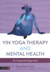 Yin Yoga Therapy and Mental Health: An Integrated Approach цена и информация | Самоучители | 220.lv