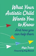 What Your Autistic Child Wants You to Know: And How You Can Help Them cena un informācija | Pašpalīdzības grāmatas | 220.lv