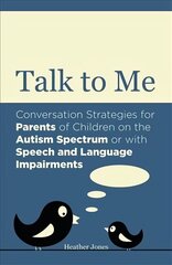 Talk to Me: Conversation Strategies for Parents of Children on the Autism Spectrum or   with Speech and Language Impairments цена и информация | Самоучители | 220.lv