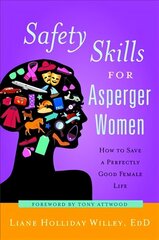 Safety Skills for Asperger Women: How to Save a Perfectly Good Female Life cena un informācija | Pašpalīdzības grāmatas | 220.lv