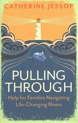 Pulling Through: Help for Families Navigating Life-Changing Illness cena un informācija | Pašpalīdzības grāmatas | 220.lv