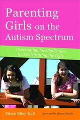 Parenting Girls on the Autism Spectrum: Overcoming the Challenges and Celebrating the Gifts cena un informācija | Pašpalīdzības grāmatas | 220.lv
