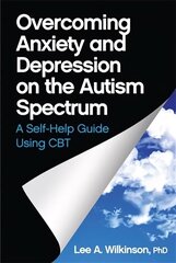 Overcoming Anxiety and Depression on the Autism Spectrum: A Self-Help Guide Using CBT цена и информация | Самоучители | 220.lv