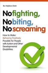 No Fighting, No Biting, No Screaming: How to Make Behaving Positively Possible for People with Autism and Other   Developmental Disabilities цена и информация | Самоучители | 220.lv