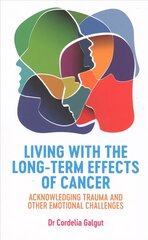 Living with the Long-Term Effects of Cancer: Acknowledging Trauma and other Emotional Challenges cena un informācija | Pašpalīdzības grāmatas | 220.lv