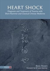 Heart Shock: Diagnosis and Treatment of Trauma with Shen-Hammer and Classical Chinese   Medicine цена и информация | Самоучители | 220.lv