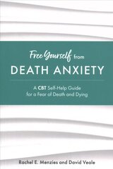 Free Yourself from Death Anxiety: A CBT Self-Help Guide for a Fear of Death and Dying цена и информация | Самоучители | 220.lv