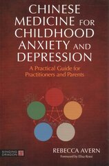 Chinese Medicine for Childhood Anxiety and Depression: A Practical Guide for Practitioners and Parents цена и информация | Самоучители | 220.lv