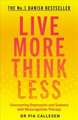 Live More Think Less: Overcoming Depression and Sadness with Metacognitive Therapy cena un informācija | Pašpalīdzības grāmatas | 220.lv