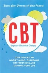 Cognitive Behavioural Therapy (CBT): Your Toolkit to Modify Mood, Overcome Obstructions and Improve Your Life цена и информация | Самоучители | 220.lv