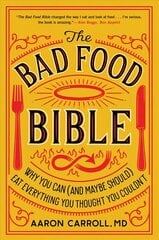 Bad Food Bible: Why You Can (and Maybe Should) Eat Everything You Thought You Couldn't цена и информация | Самоучители | 220.lv
