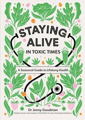 Staying Alive in Toxic Times: A Seasonal Guide to Lifelong Health cena un informācija | Pašpalīdzības grāmatas | 220.lv