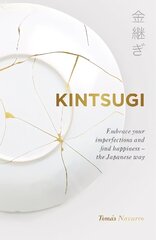 Kintsugi: Embrace your imperfections and find happiness - the Japanese way цена и информация | Самоучители | 220.lv