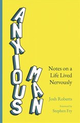 Anxious Man: Notes on a life lived nervously цена и информация | Самоучители | 220.lv