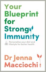 Your Blueprint for Strong Immunity: Personalise your diet and lifestyle for better health cena un informācija | Pašpalīdzības grāmatas | 220.lv