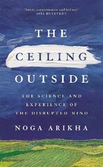 Ceiling Outside: The Science and Experience of the Disrupted Mind cena un informācija | Vēstures grāmatas | 220.lv