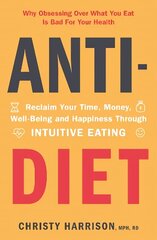 Anti-Diet: Reclaim Your Time, Money, Well-Being and Happiness Through Intuitive Eating cena un informācija | Pašpalīdzības grāmatas | 220.lv