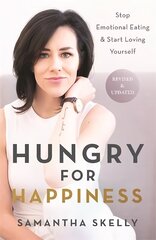 Hungry for Happiness, Revised and Updated: Stop Emotional Eating & Start Loving Yourself cena un informācija | Pašpalīdzības grāmatas | 220.lv