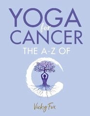 Yoga for Cancer: The A to Z of C cena un informācija | Pašpalīdzības grāmatas | 220.lv