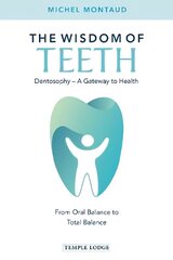 Wisdom of Teeth: Dentosophy - A Gateway to Health: From Oral Balance to Total Balance cena un informācija | Pašpalīdzības grāmatas | 220.lv