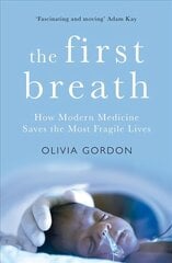 First Breath: How Modern Medicine Saves the Most Fragile Lives cena un informācija | Pašpalīdzības grāmatas | 220.lv