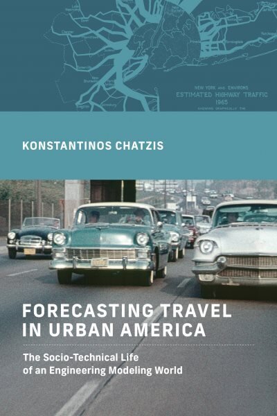 Forecasting Travel in Urban America: The Socio-Technical Life of an Engineering Modeling World cena un informācija | Sociālo zinātņu grāmatas | 220.lv
