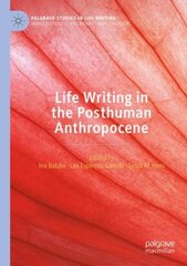 Life Writing in the Posthuman Anthropocene 1st ed. 2021 cena un informācija | Vēstures grāmatas | 220.lv